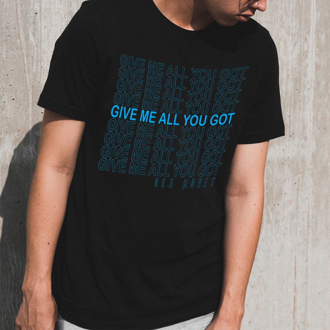 Dez Money "Give Me All You Got" T-Shirt