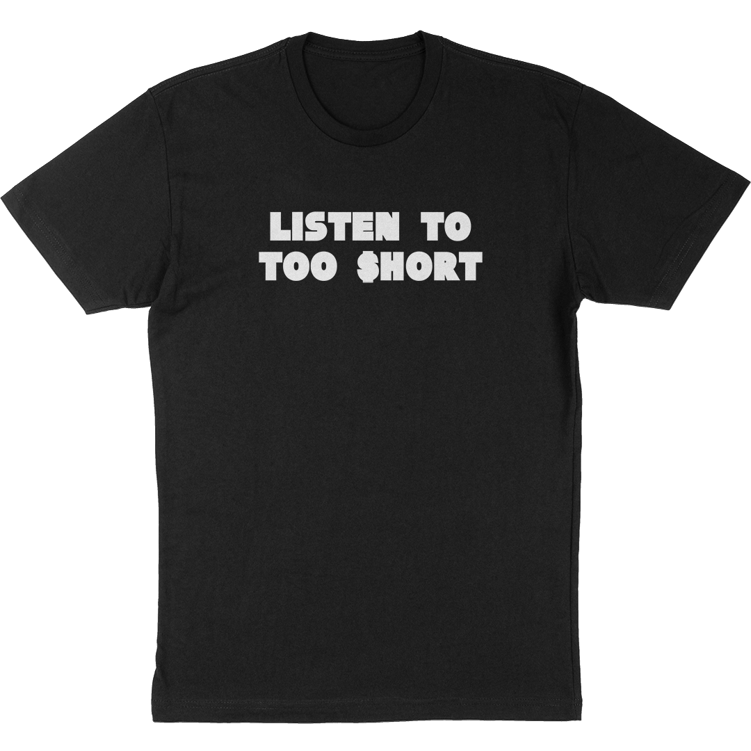Too $hort  "Listen To" T-Shirt