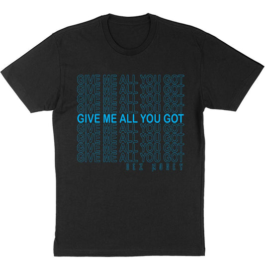 Dez Money "Give Me All You Got" T-Shirt